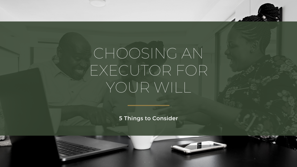 Choosing an Executor for Your Will